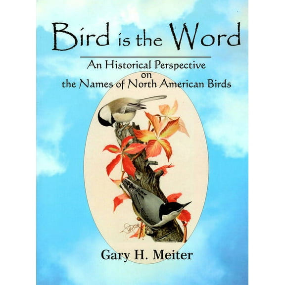 Bird Is the Word: An Historical Perspective on the Names of North American Birds (Paperback)