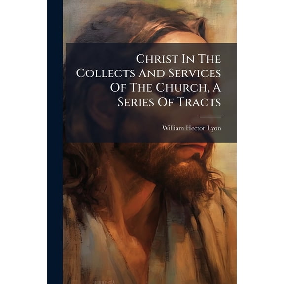 Christ In The Collects And Services Of The Church, A Series Of Tracts (Paperback)