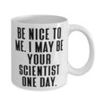 thumbnail image 2 of Be Nice to Me. I May Be Your Scientist One Day. 11oz Mug, Scientist Cup, Love For Scientist, 2 of 2