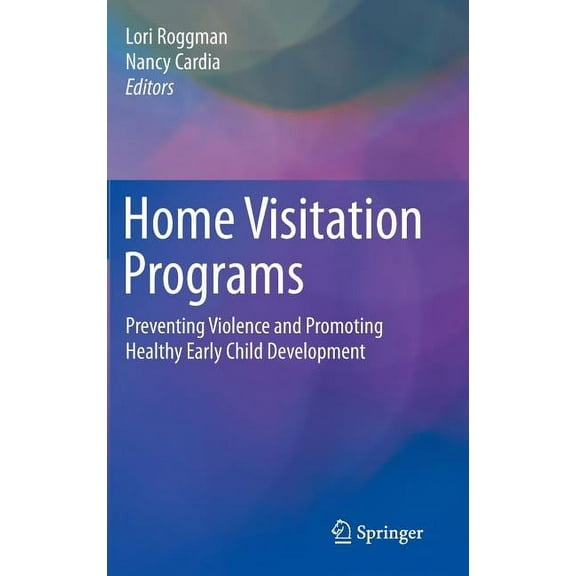 Home Visitation Programs: Preventing Violence and Promoting Healthy Early Child Development, (Hardcover)