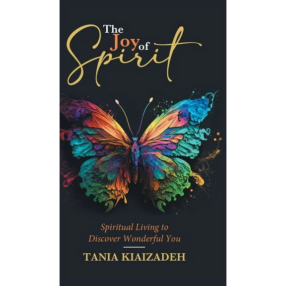 The Joy of Spirit: Spiritual Living to Discover Wonderful You, (Hardcover)