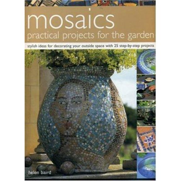 Pre-Owned Mosaics: Practical Projects for the Garden: Stylish Ideas for Decorating Your Outside Space with 25 Step-by-Step Projects (Paperback) 1844761371 9781844761371