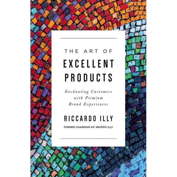 The Art of Excellent Products: Enchanting Customers with Premium Brand Experiences, (Paperback)