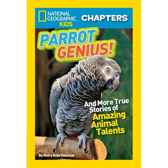 NGK Chapters National Geographic Kids Chapters: Parrot Genius!: And More True Stories of Amazing Animal Talents, (Paperback)