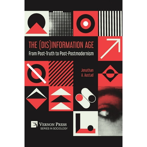 Sociology The (Dis)Information Age: From Post-Truth to Post-Postmodernism, (Paperback)