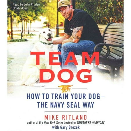 Team Dog How To Train Your Dog The Navy Seal Way Team Dog How To Train Your Dog The Navy Seal Way