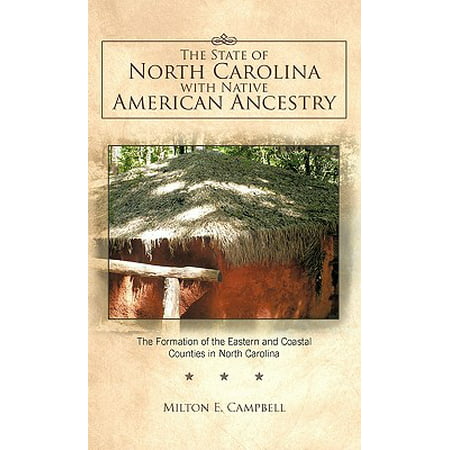 The State of North Carolina with Native American Ancestry : The Formation of the Eastern and Coastal Counties in North