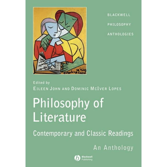 Blackwell Philosophy Anthologies The Philosophy of Literature: Classic and Contemporary Readings: An Anthology, Book 22, (Paperback)