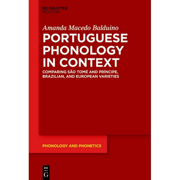 Phonology and Phonetics [Pp] Portuguese Phonology in Context: Comparing SÃ£o TomÃ© and PrÃ­ncipe, Brazilian, and European Varieties, Book 40, (Hardcover)