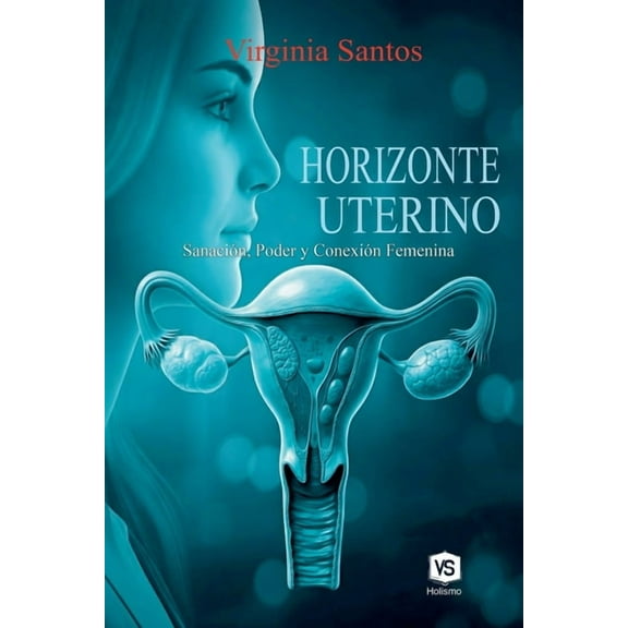 Horizonte Uterino - Sanación, Poder y Conexión Femenina, (Paperback)