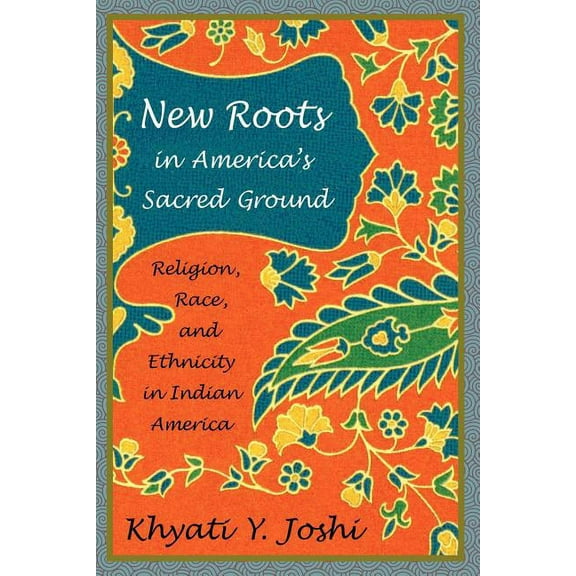 New Roots in America's Sacred Ground: Religion, Race, and Ethnicity in Indian America, (Paperback)