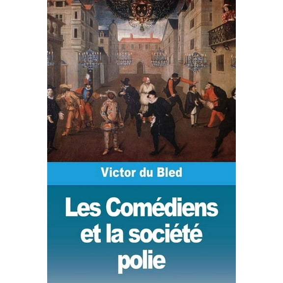 Les ComÃ©diens et la sociÃ©tÃ© polie, (Paperback)