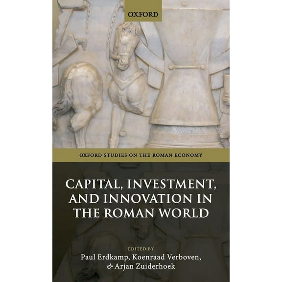 Oxford Studies on the Roman Economy Capital, Investment, and Innovation in the Roman World, (Hardcover)