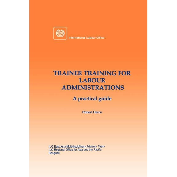 Trainer training for labour administrations. A practical guide (Paperback)