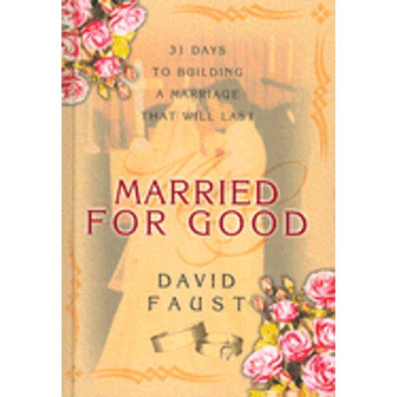 Pre-Owned Married for Good: 31 Days to Building a Marriage That Will Last (Hardcover) 0899009115 9780899009117