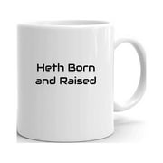 Heth Born And Raised Ceramic Dishwasher And Microwave Safe Mug By Undefined Gifts