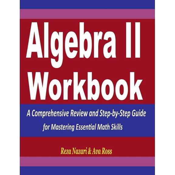 Algebra 2 Workbook: A Comprehensive Review and Step-By-Step Guide for Mastering Essential Math Skills