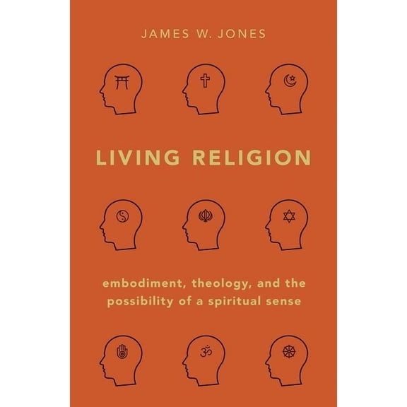 Living Religion: Embodiment, Theology, and the Possibility of a Spiritual Sense, (Hardcover)