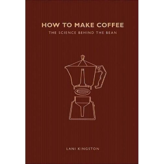 How to Make Coffee : The Science Behind the Bean