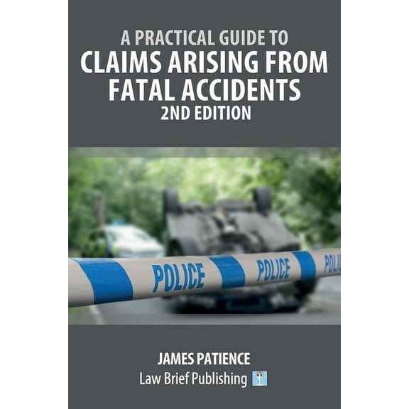 A Practical Guide to Claims Arising from Fatal Accidents - 2nd Edition, (Paperback)