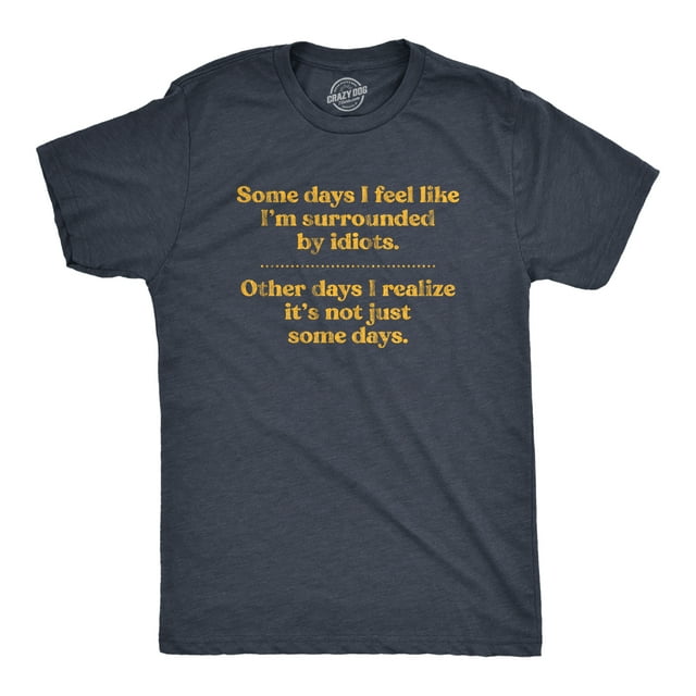 Mens Some Days I'm Surrounded By Idiots T Shirt Funny Offensive Novelty Graphic Tee for Guys (Heather Navy) - L