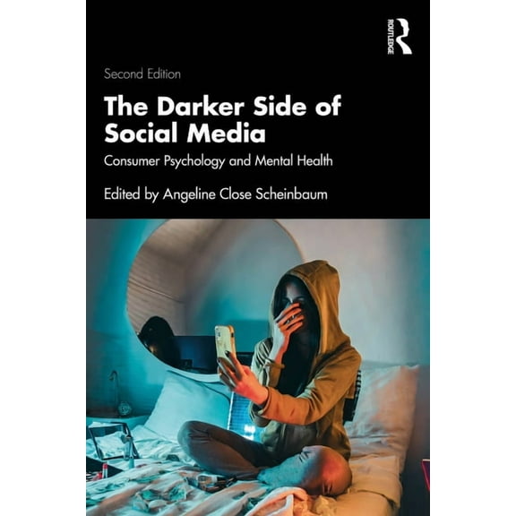 The Darker Side of Social Media: Consumer Psychology and Mental Health, (Paperback)