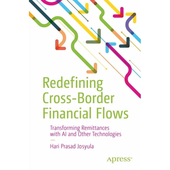 Redefining Cross-Border Financial Flows: Transforming Remittances with AI and Other Technologies, (Paperback)