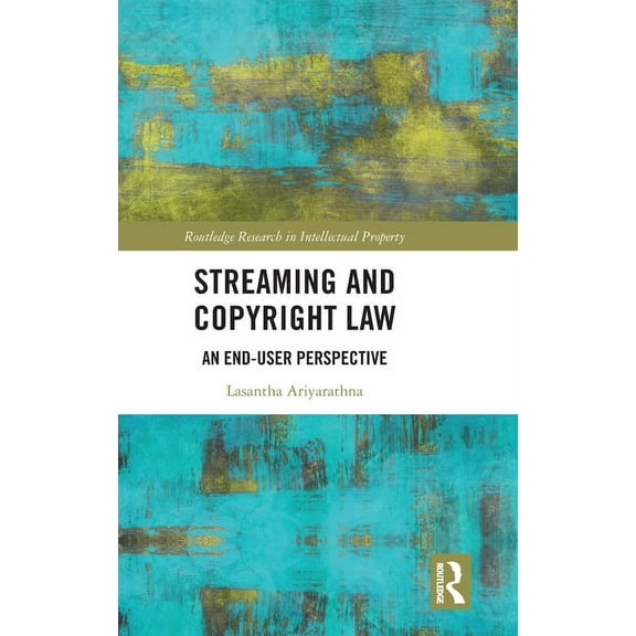 Routledge Research in Intellectual Prope Streaming and Copyright Law: An end-user perspective, (Hardcover)