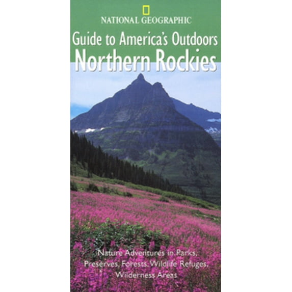 Pre-Owned National Geographic Guide to America's Outdoors: Northern Rockies (Paperback) 0792277414 9780792277415