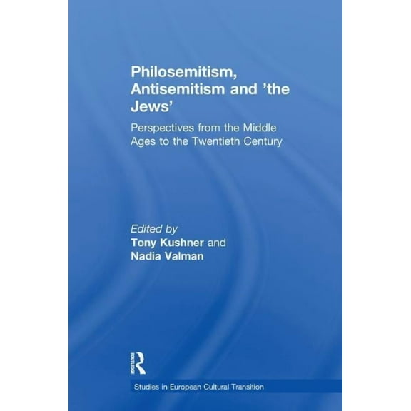Studies in European Cultural Transition Philosemitism, Antisemitism and 'The Jews': Perspectives from the Middle Ages to the Twentieth Century, (Paperback)