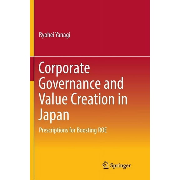 Corporate Governance and Value Creation in Japan: Prescriptions for Boosting Roe, (Paperback)