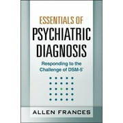 Essentials of Psychiatric Diagnosis, First Edition: Responding to the Challenge of DSM-5? [Paperback - Used]