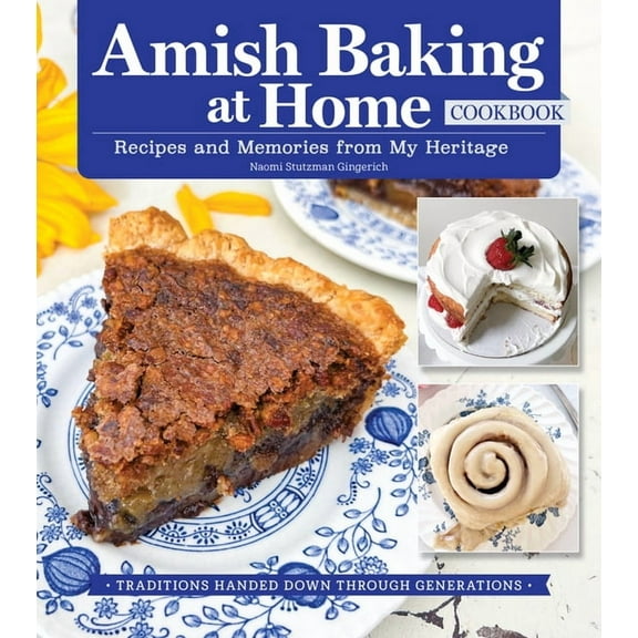 Amish Baking at Home Cookbook: Recipes and Memories from My Heritage, (Hardcover)