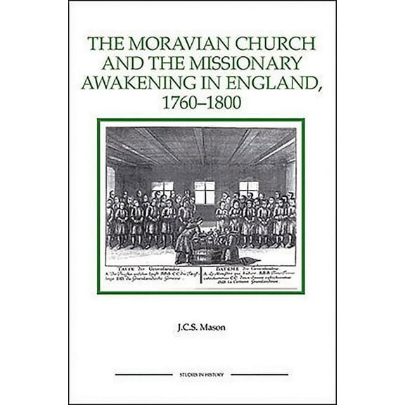 Royal Historical Society Studies in Hist The Moravian Church and the Missionary Awakening in England, 1760-1800, Book 21, (Paperback)