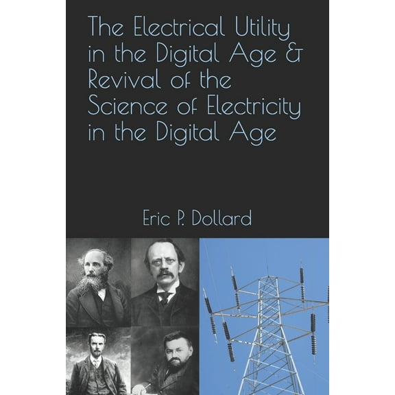 The Electrical Utility in a Digital Age & Revival of the Science of Electricity in the Digital Age (Paperback)