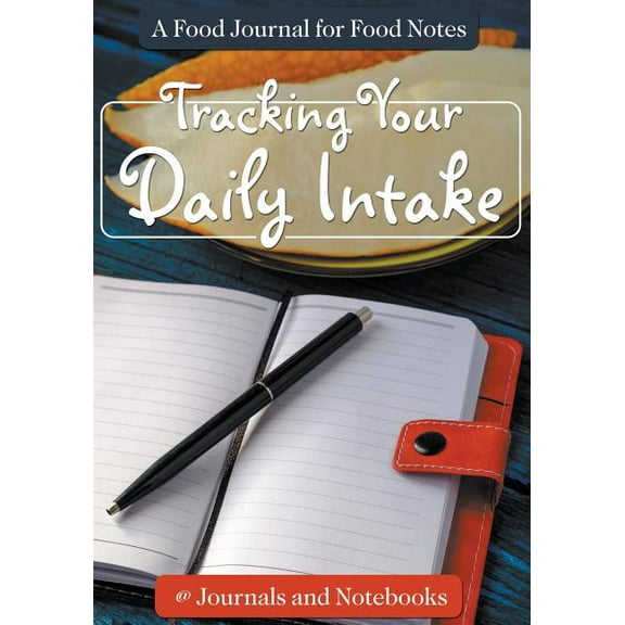 Tracking Your Daily Intake - A Food Journal for Food Notes, (Paperback)