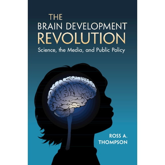 The Brain Development Revolution: Science, the Media, and Public Policy, (Paperback)