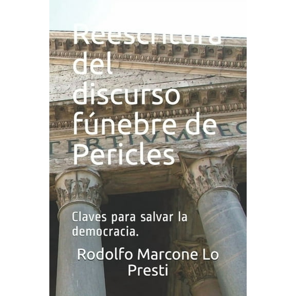 Reescritura del discurso fúnebre de Pericles : Claves para salvar la democracia. (Paperback)