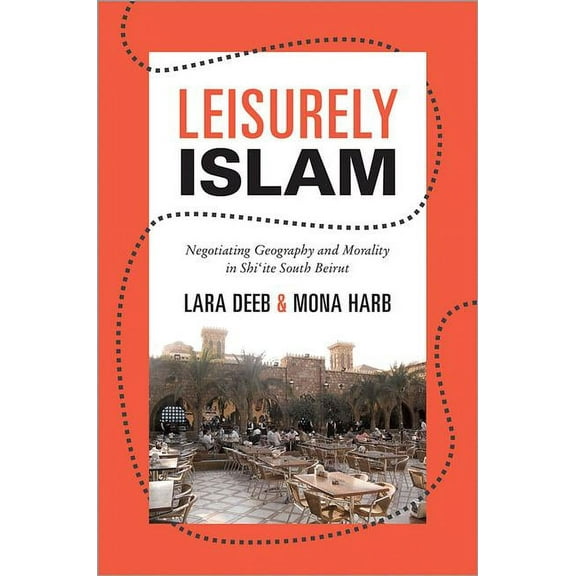 Princeton Studies in Muslim Politics Leisurely Islam: Negotiating Geography and Morality in Shi'ite South Beirut, Book 49, (Paperback)