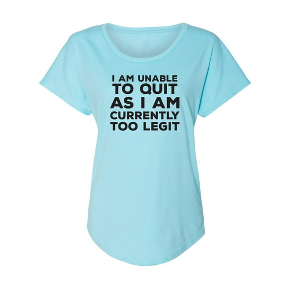 I Am Unable To Quit. . .Too Legit Womens Dolman Tee