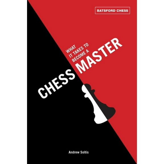 Batsford Chess: What It Takes to Become a Chess Master: Chess Strategies That Get Results (Paperback)
