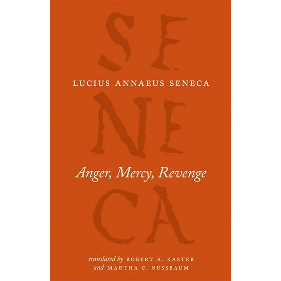 Complete Works of Lucius Annaeus Seneca Anger, Mercy, Revenge, (Paperback)