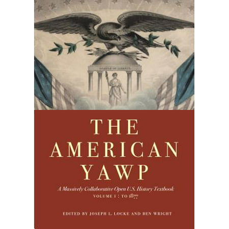 The American Yawp, Volume 1 : A Massively Collaborative Open U.S. History Textbook: To (Best Art History Textbooks)