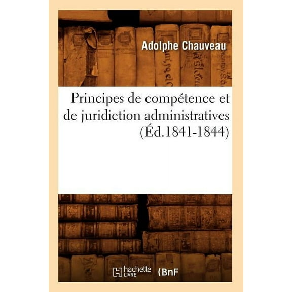 Sciences Sociales: Principes de Compétence Et de Juridiction Administratives (Éd.1841-1844) (Paperback)