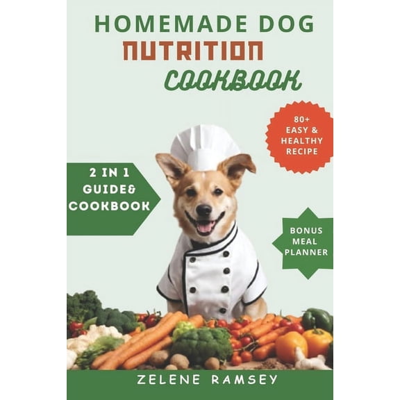 Homemade Dog Nutrition Cookbook.: A Culinary Guide to Tail-Wagging Happiness: Quick, Easy, 80 Healthy and Safe Recipes for Large and Small pups. (Paperback)