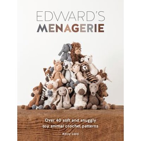 - Edward's Menagerie : Over 40 Soft and Snuggly Toy Animal Crochet Patterns