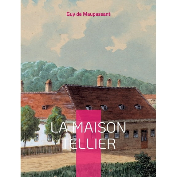 La Maison Tellier: Célèbre nouvelle de Maupassant, (Paperback)