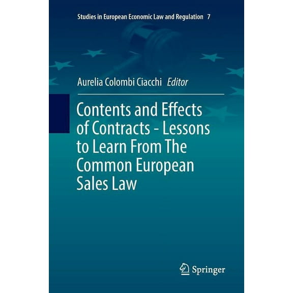 Studies in European Economic Law and Reg Contents and Effects of Contracts-Lessons to Learn from the Common European Sales Law, Book 7, (Paperback)