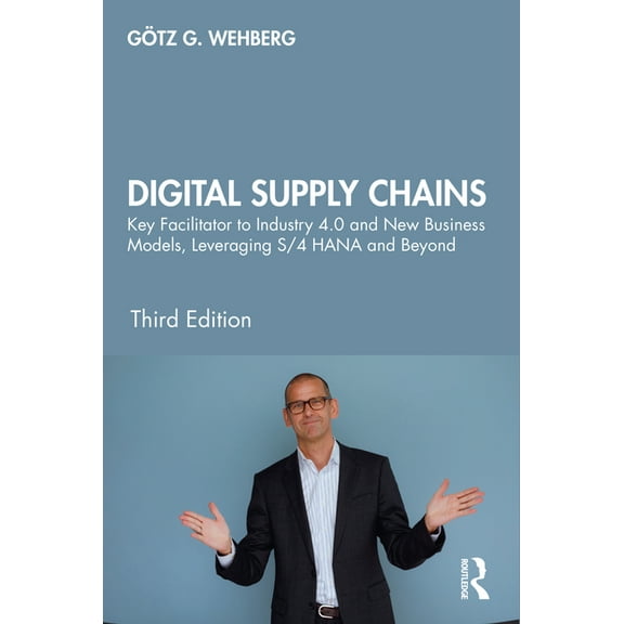 Digital Supply Chains: Key Facilitator to Industry 4.0 and New Business Models, Leveraging S/4 HANA and Beyond, (Hardcover)