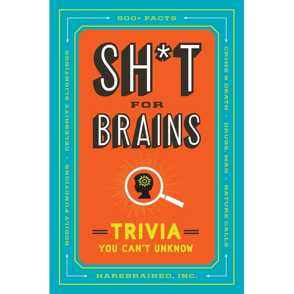 Sh*t for Brains: Trivia You Can't Unknow, (Paperback)